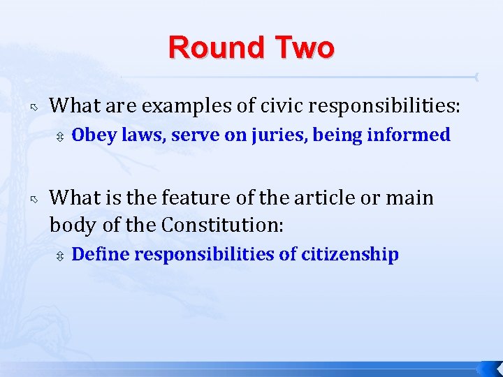Round Two What are examples of civic responsibilities: Obey laws, serve on juries, being