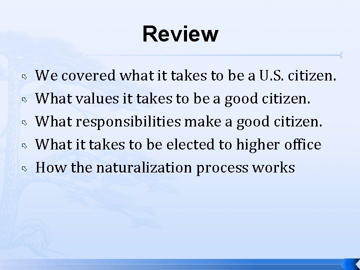 Review We covered what it takes to be a U. S. citizen. What values