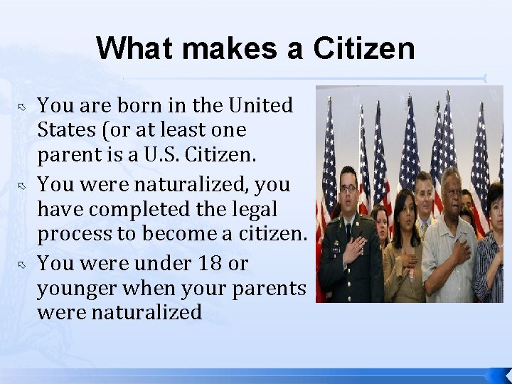 What makes a Citizen You are born in the United States (or at least