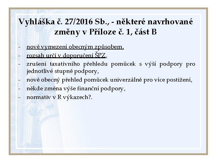 Vyhláška č. 27/2016 Sb. , - některé navrhované změny v Příloze č. 1, část