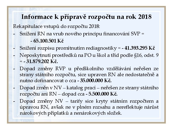 Informace k přípravě rozpočtu na rok 2018 Rekapitulace vstupů do rozpočtu 2018: - Snížení