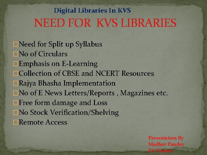 Digital Libraries In KVS NEED FOR KVS LIBRARIES �Need for Split up Syllabus �No