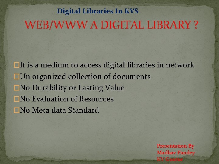 Digital Libraries In KVS WEB/WWW A DIGITAL LIBRARY ? �It is a medium to