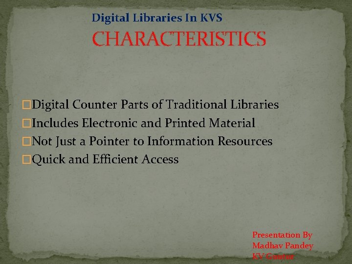 Digital Libraries In KVS CHARACTERISTICS �Digital Counter Parts of Traditional Libraries �Includes Electronic and