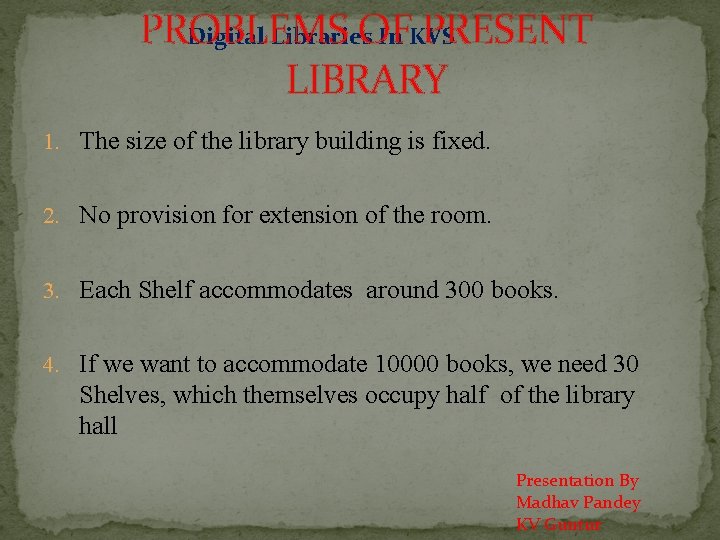 PROBLEMS OF PRESENT Digital Libraries In KVS LIBRARY 1. The size of the library