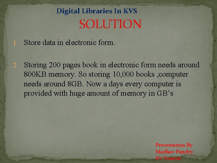 Digital Libraries In KVS SOLUTION 1. Store data in electronic form. 2. Storing 200