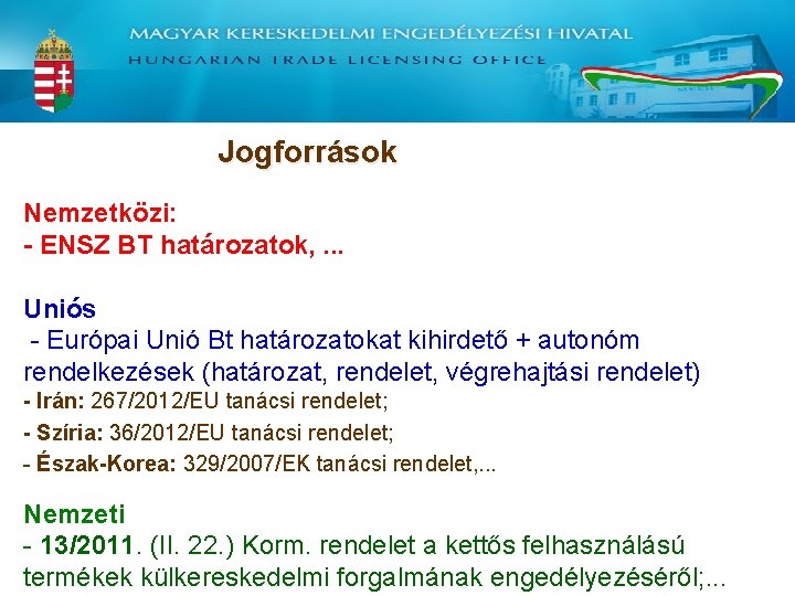 Jogforrások Nemzetközi: - ENSZ BT határozatok, . . . Uniós - Európai Unió Bt