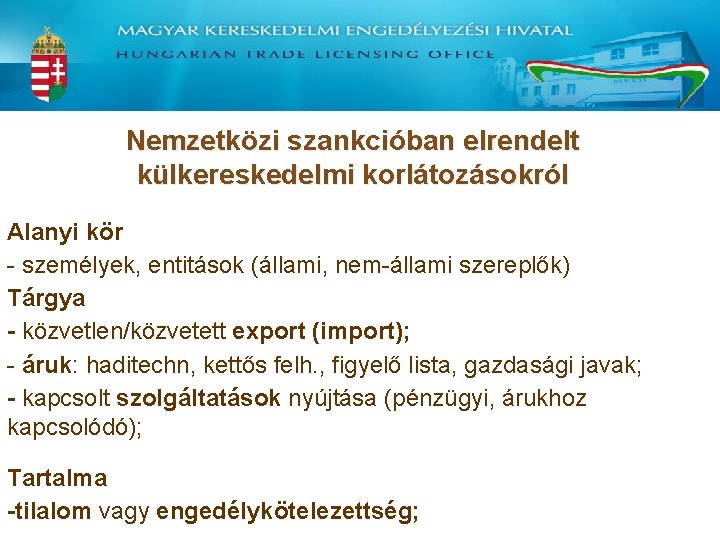 Nemzetközi szankcióban elrendelt külkereskedelmi korlátozásokról Alanyi kör - személyek, entitások (állami, nem-állami szereplők) Tárgya