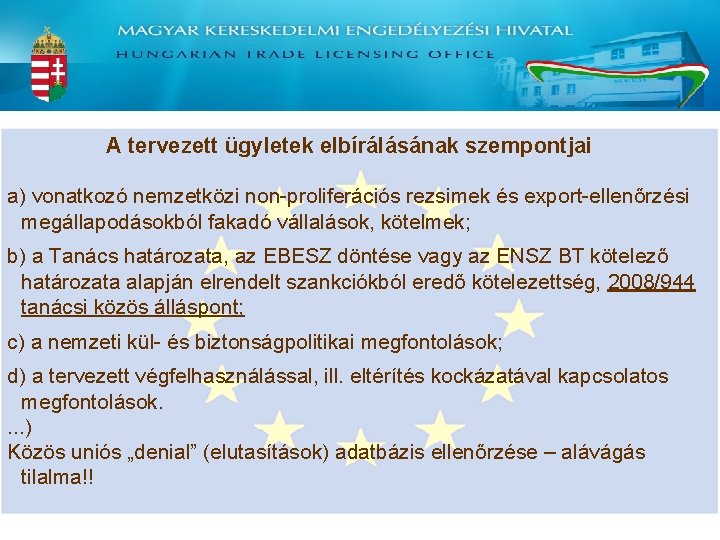 A tervezett ügyletek elbírálásának szempontjai a) vonatkozó nemzetközi non-proliferációs rezsimek és export-ellenőrzési megállapodásokból fakadó