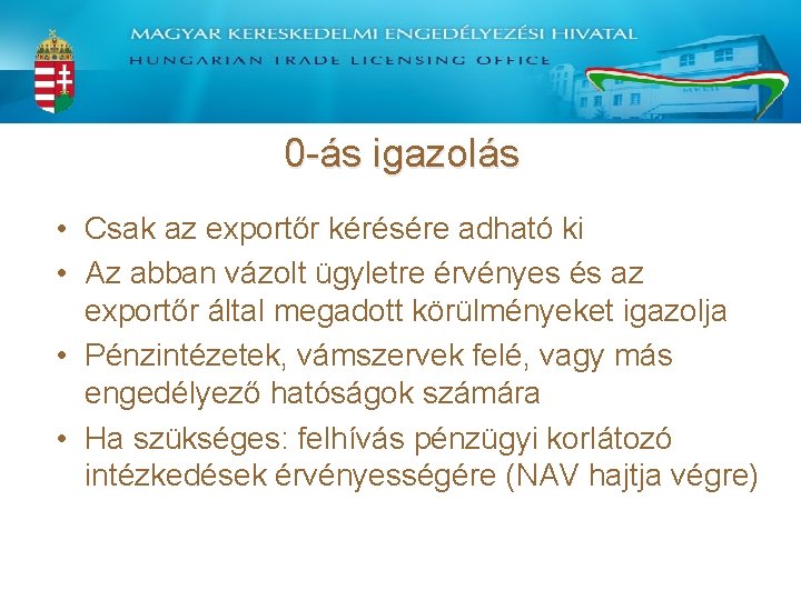 0 -ás igazolás • Csak az exportőr kérésére adható ki • Az abban vázolt