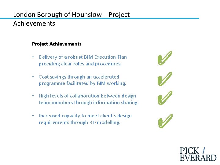 London Borough of Hounslow – Project Achievements • Delivery of a robust BIM Execution