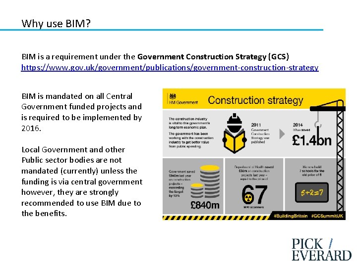 Why use BIM? BIM is a requirement under the Government Construction Strategy (GCS) https:
