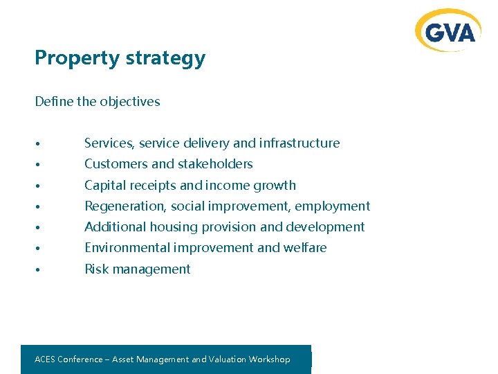 Property strategy Define the objectives • Services, service delivery and infrastructure • Customers and