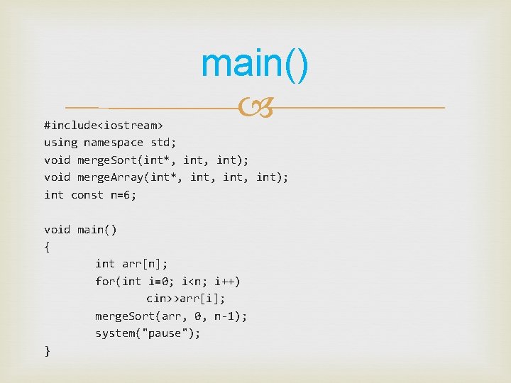 main() #include<iostream> using namespace std; void merge. Sort(int*, int); void merge. Array(int*, int, int);
