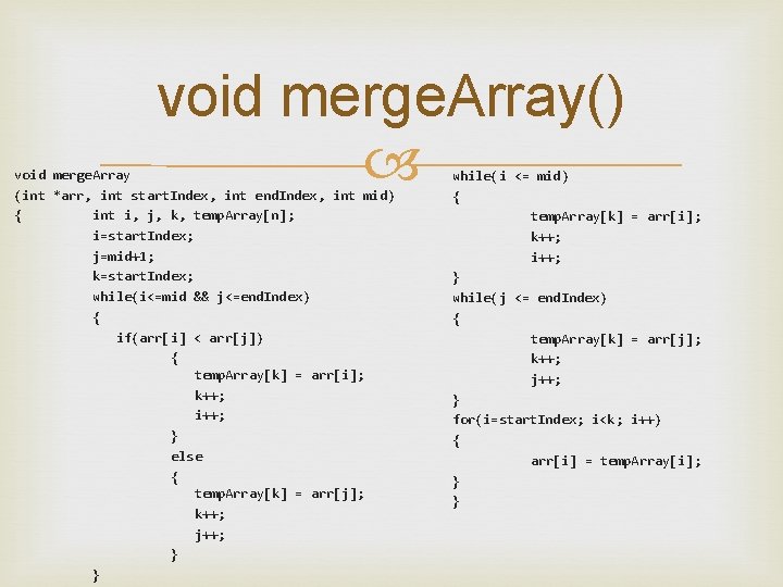 void merge. Array() void merge. Array (int *arr, int start. Index, int end. Index,
