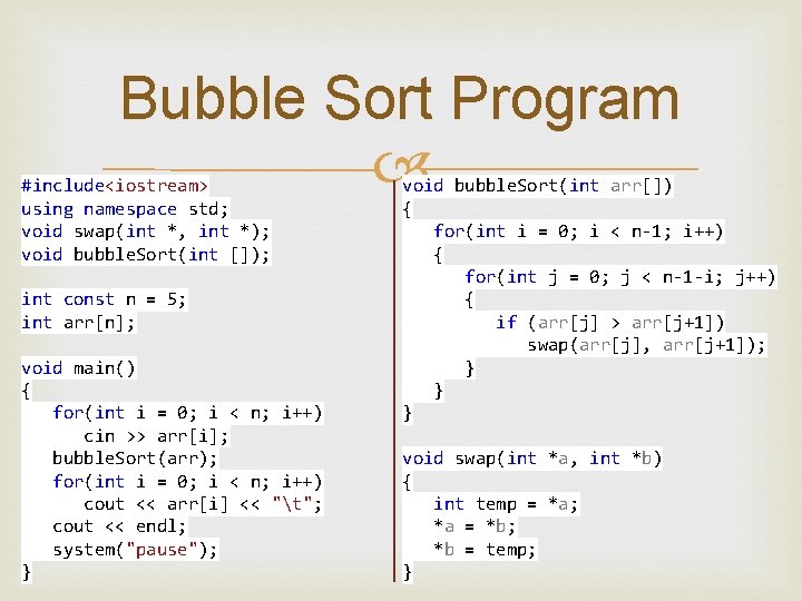 Bubble Sort Program #include<iostream> using namespace std; void swap(int *, int *); void bubble.