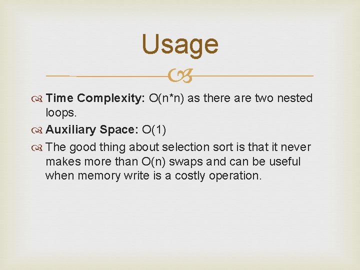 Usage Time Complexity: O(n*n) as there are two nested loops. Auxiliary Space: O(1) The