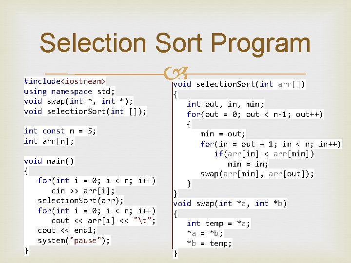Selection Sort Program #include<iostream> using namespace std; void swap(int *, int *); void selection.
