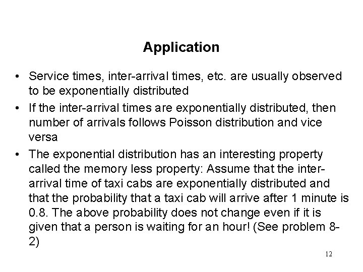 Application • Service times, inter-arrival times, etc. are usually observed to be exponentially distributed