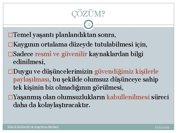 ÇÖZÜM? 12 �Temel yaşantı planlandıktan sonra, �Kaygının ortalama düzeyde tutulabilmesi için, �Sadece resmî ve