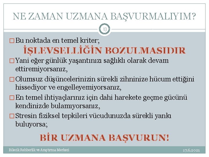 NE ZAMAN UZMANA BAŞVURMALIYIM? 13 � Bu noktada en temel kriter; İŞLEVSELLİĞİN BOZULMASIDIR �