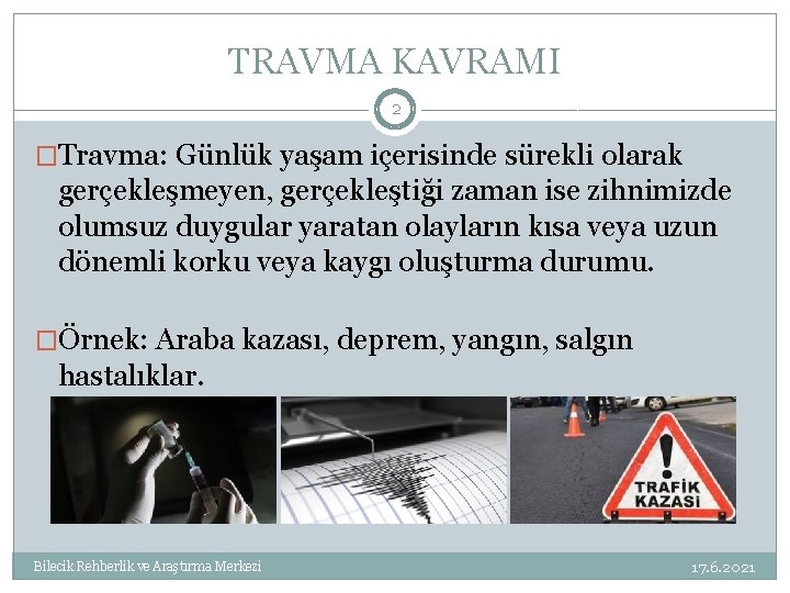 TRAVMA KAVRAMI 2 �Travma: Günlük yaşam içerisinde sürekli olarak gerçekleşmeyen, gerçekleştiği zaman ise zihnimizde