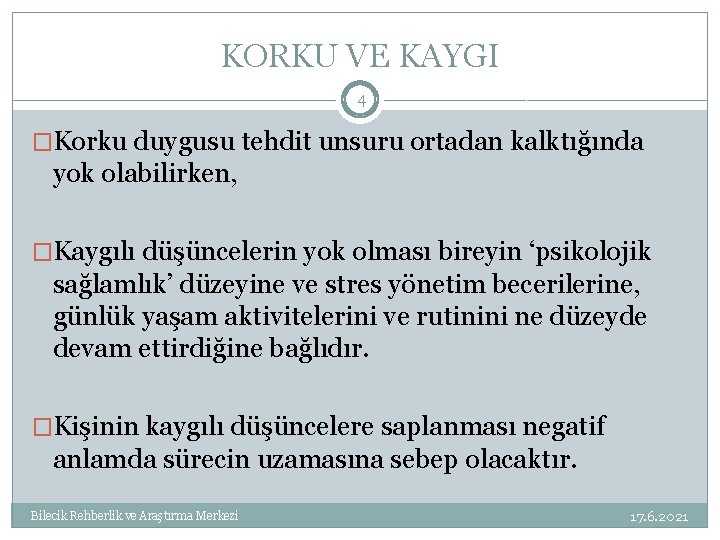 KORKU VE KAYGI 4 �Korku duygusu tehdit unsuru ortadan kalktığında yok olabilirken, �Kaygılı düşüncelerin