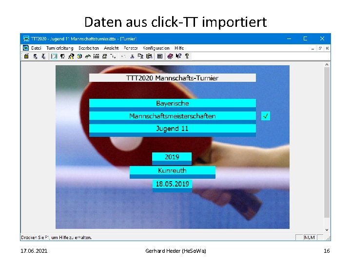 Daten aus click-TT importiert 17. 06. 2021 Gerhard Heder (He. So. Wa) 16 