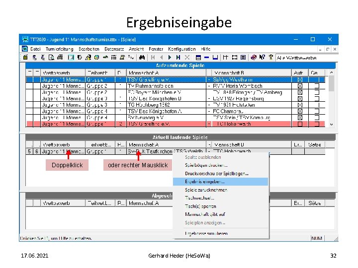 Ergebniseingabe Doppelklick 17. 06. 2021 oder rechter Mausklick Gerhard Heder (He. So. Wa) 32