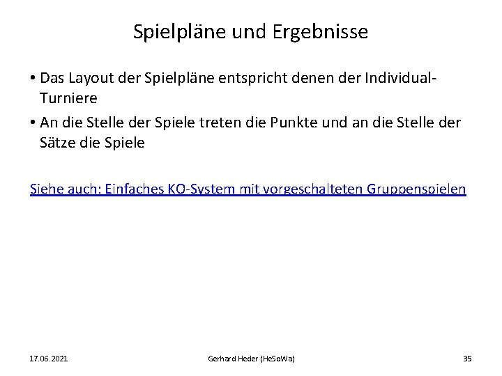 Spielpläne und Ergebnisse • Das Layout der Spielpläne entspricht denen der Individual. Turniere •