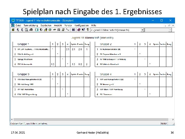 Spielplan nach Eingabe des 1. Ergebnisses 17. 06. 2021 Gerhard Heder (He. So. Wa)