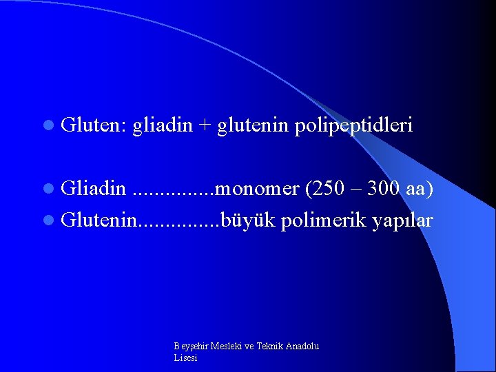 l Gluten: gliadin + glutenin polipeptidleri l Gliadin . . . . monomer (250