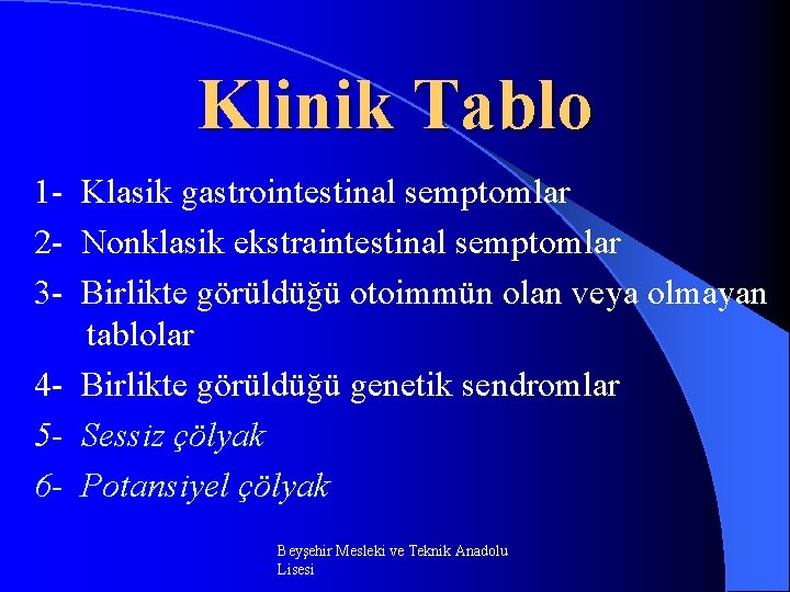 Klinik Tablo 1 - Klasik gastrointestinal semptomlar 2 - Nonklasik ekstraintestinal semptomlar 3 -