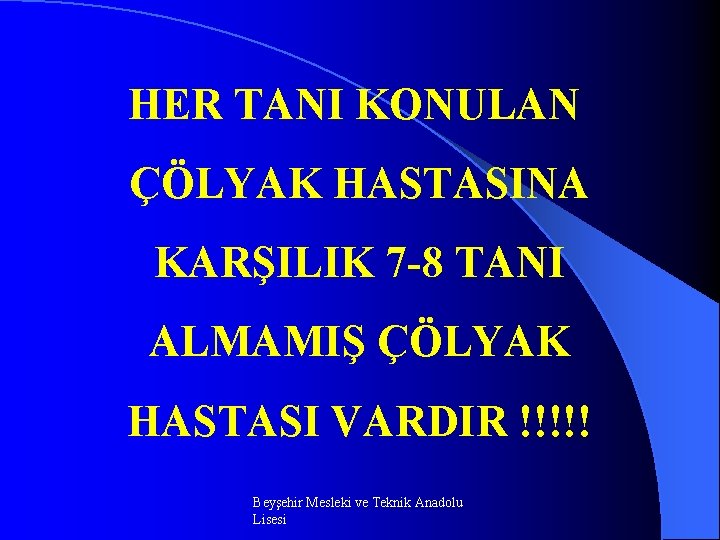 HER TANI KONULAN ÇÖLYAK HASTASINA KARŞILIK 7 8 TANI ALMAMIŞ ÇÖLYAK HASTASI VARDIR !!!!!