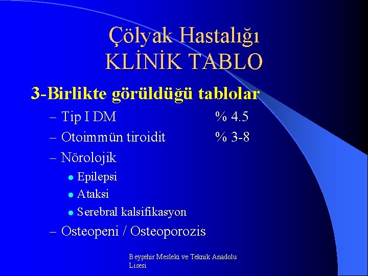 Çölyak Hastalığı KLİNİK TABLO 3 Birlikte görüldüğü tablolar – Tip I DM – Otoimmün