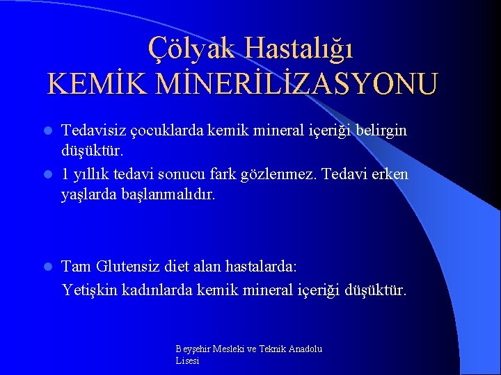 Çölyak Hastalığı KEMİK MİNERİLİZASYONU Tedavisiz çocuklarda kemik mineral içeriği belirgin düşüktür. l 1 yıllık