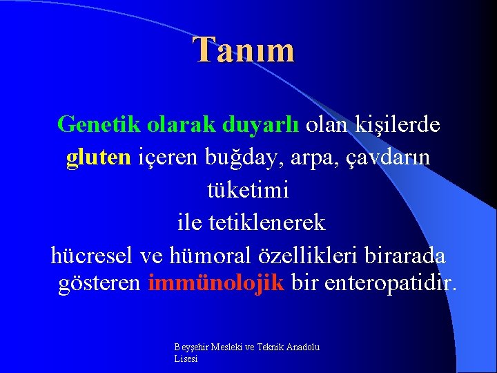 Tanım Genetik olarak duyarlı olan kişilerde gluten içeren buğday, arpa, çavdarın tüketimi ile tetiklenerek