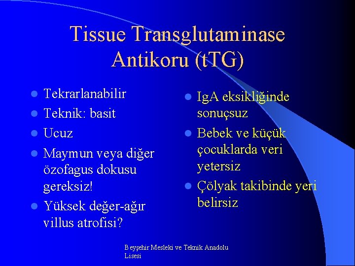 Tissue Transglutaminase Antikoru (t. TG) l l l Tekrarlanabilir Teknik: basit Ucuz Maymun veya