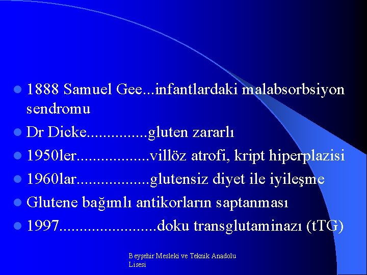 l 1888 Samuel Gee. . . infantlardaki malabsorbsiyon sendromu l Dr Dicke. . .