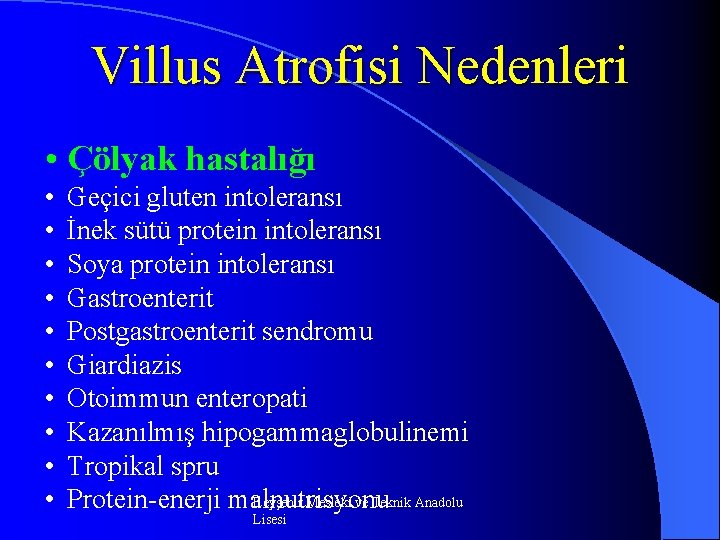 Villus Atrofisi Nedenleri • Çölyak hastalığı • • • Geçici gluten intoleransı İnek sütü