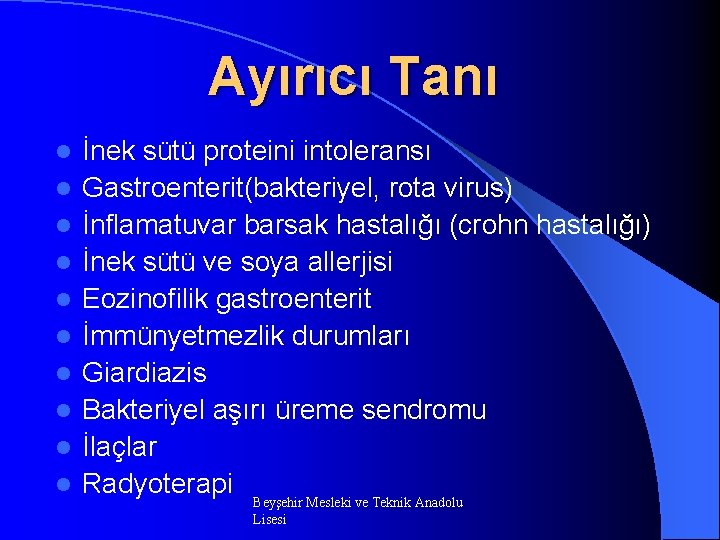 Ayırıcı Tanı l l l l l İnek sütü proteini intoleransı Gastroenterit(bakteriyel, rota virus)