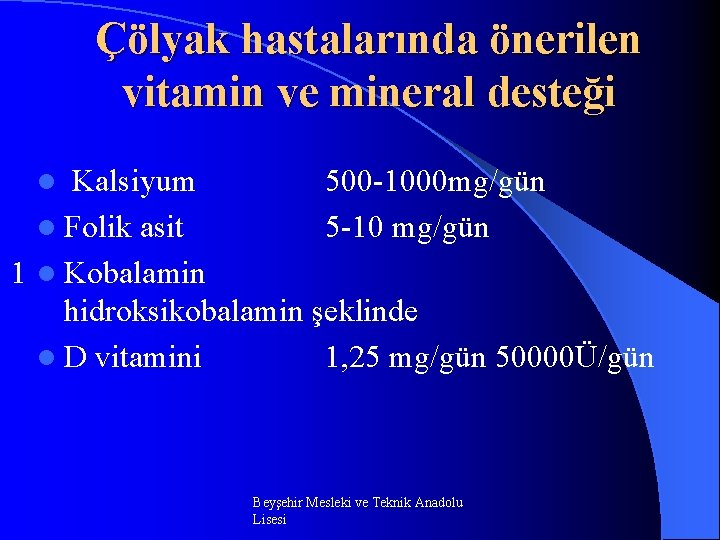 Çölyak hastalarında önerilen vitamin ve mineral desteği Kalsiyum 500 -1000 mg/gün l Folik asit