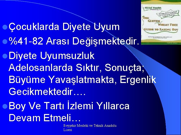 l Çocuklarda Diyete Uyum l %41 -82 Arası Değişmektedir. l Diyete Uyumsuzluk Adelosanlarda Sıktır,