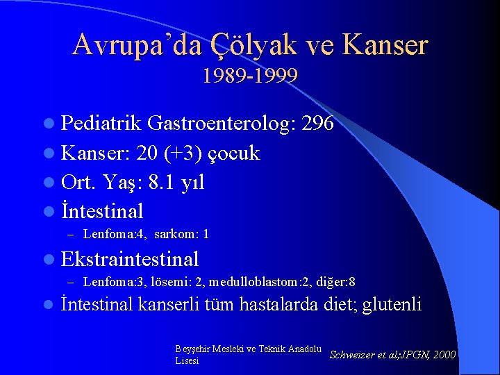 Avrupa’da Çölyak ve Kanser 1989 -1999 l Pediatrik Gastroenterolog: 296 l Kanser: 20 (+3)