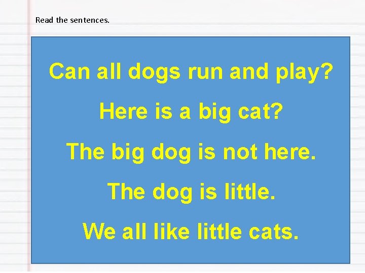 Read the sentences. Can all dogs run and play? Here is a big cat?