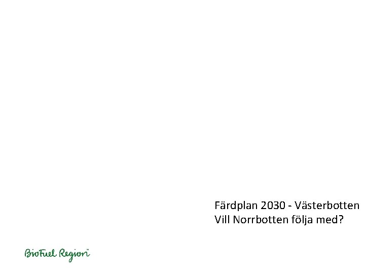 Färdplan 2030 - Västerbotten Vill Norrbotten följa med? 