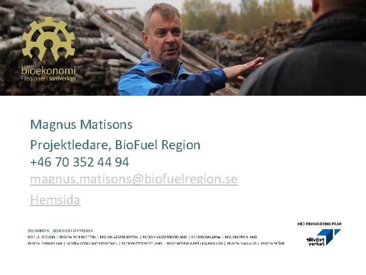 Magnus Matisons Projektledare, Bio. Fuel Region +46 70 352 44 94 magnus. matisons@biofuelregion. se