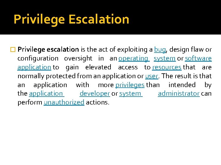 Privilege Escalation � Privilege escalation is the act of exploiting a bug, design flaw