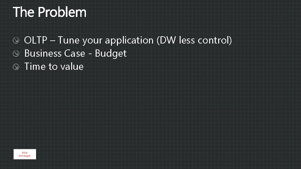 OLTP – Tune your application (DW less control) Business Case - Budget Time to