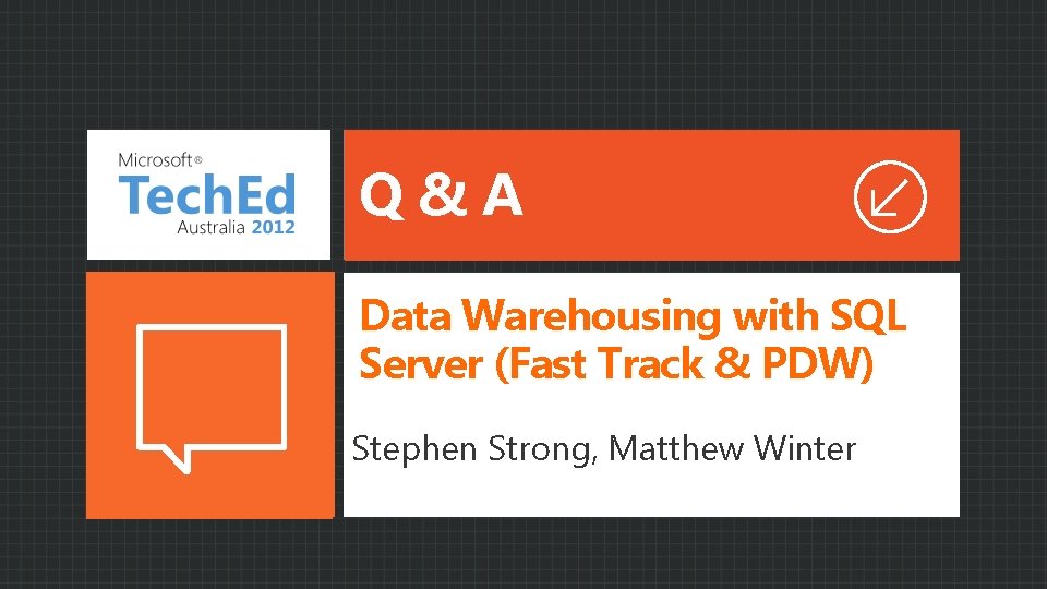 Q&A Data Warehousing with SQL Server (Fast Track & PDW) Stephen Strong, Matthew Winter